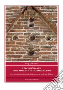 i bacini ceramici delle Marche centro-meridionali. Nota introduttiva allo studio delle ceramiche medievali dell'area libro di Di Cosmo Luigi