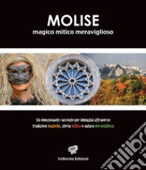 Molise magico mitico meraviglioso. Ediz. illustrata libro di Paolone Tobia