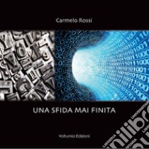 Una sfida mai finita libro di Rossi Carmelo