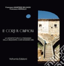 Le corti in campagna. Le architetture e il paesaggio della mezzadria a San Massimo (CB) libro di Manfredi Selvaggi Francesco; Morgillo Francesco