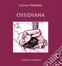 Ossidiana libro di Trapazzo Lucilla