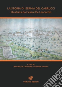 La storia di Isernia del Garrucci illustrata da Cesare De Leonardis. Ediz. illustrata libro di De Leonardis Manuela; Venditti Gabriele