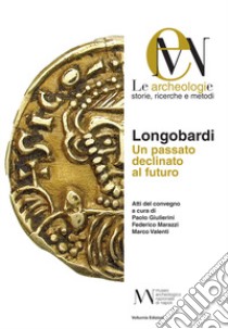 Longobardi. Un passato declinato al futuro libro di Giulierini P. (cur.); Marazzi F. (cur.); Valenti M. (cur.)