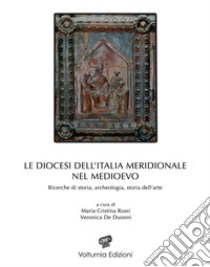 Le diocesi dell'Italia meridionale nel Medioevo. Ricerche di storia, archeologia e storia dell'arte libro di Rossi M. C. (cur.); De Duonni V. (cur.)