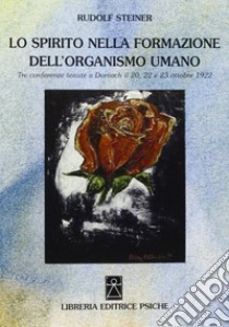 Lo spirito nella formazione dell'organismo umano. Tre conferenze (Dornach, 20 e 22-23 ottobre, 1922) libro di Steiner Rudolf