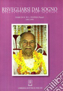 Risvegliarsi dal sogno. Diari di H. W. L. Poonja (Papaji) 1981-1991. Ediz. multilingue libro di Poonja Hariwansh L.