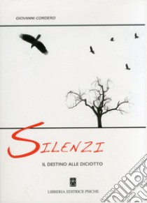 Silenzi. Il destino alle diciotto libro di Cordero Giovanni