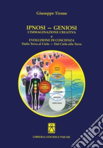 Ipnosi-geniosi. L'immaginazione creativa libro di Tirone Giuseppe