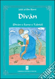 Divan (Divan-e Sams-e Tabrizi) libro di Rumi Jalâl Al-Din; Fiorentini G. (cur.)