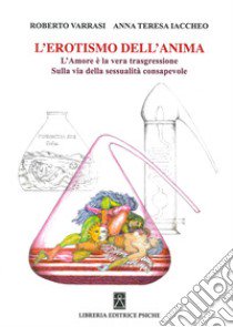 L'erotismo dell'anima. L'amore è la vera trasgressione libro di Iaccheo Anna T.; Varrasi Roberto