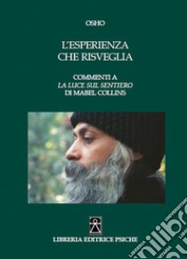 L'esperienza che risveglia. Commenti a «La luce sul Sentiero» di Mabel Collins libro di Osho