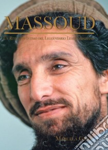 Massoud. Un ritratto intimo del leggendario leader afghano libro di Grad Marcela