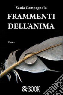 Frammenti dell'anima libro di Campagnolo Sonia