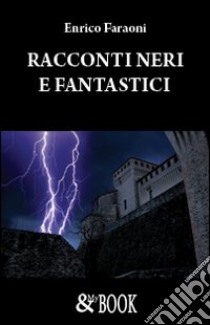 Racconti neri e fantastici libro di Faraoni Enrico