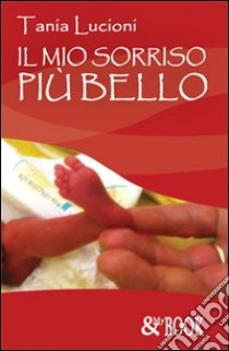 Il mio sorriso più bello libro di Lucioni Tania