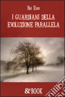 I guardiani dell'evoluzione parallela libro di Ente Rei