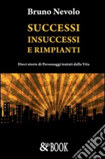 Successi, insuccessi e rimpianti libro di Nevolo Bruno