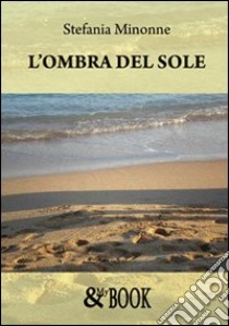 L'ombra del sole libro di Minonne Stefania