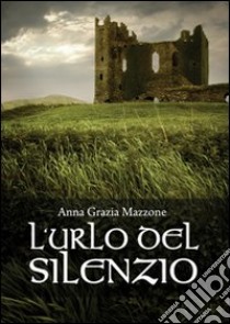 L'urlo del silenzio libro di Mazzone Anna G.