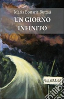 Un giorno infinito libro di Bonaria Buttau Maria