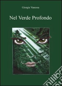 Nel verde profondo libro di Vanessa Giorgia