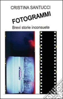 Fotogrammi libro di Santucci Cristina