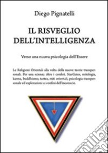 Il risveglio dell'intelligenza. Verso una nuova psicologia dell'essere libro di Pignatelli Diego