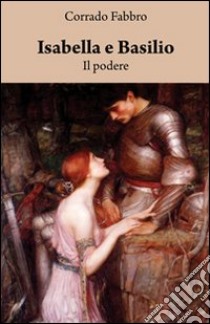 Isabella e Basilio. Il podere libro di Fabbro Corrado