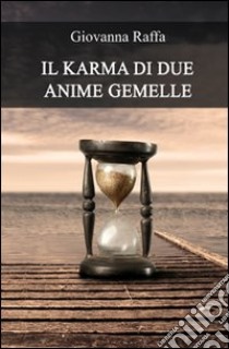 Il karma di due anime gemelle libro di Raffa Giovanna