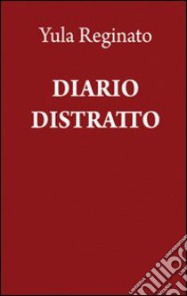 Diario distratto libro di Reginato Yula