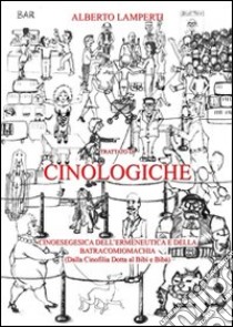 Trattato di cinologiche. Cinoesegesi dell'ermeneutica e della batracomiomachia (dalla cinofilia dotta al bibì e bibà) libro di Lamperti Alberto