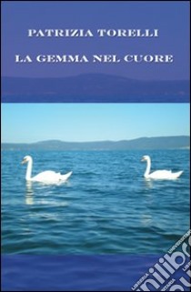 La gemma nel cuore libro di Torelli Patrizia