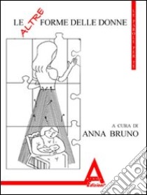 Le altre forme delle donne libro di Bruno A. (cur.)