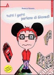 Tutti i gatti parlano di giovedì libro di Favero Franco