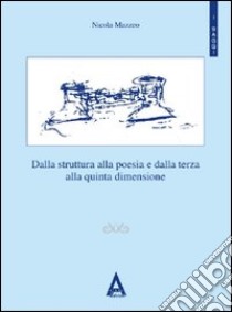 Dalla struttura alla poesia e dalla terza alla quinta dimensione libro di Mazzeo Nicola