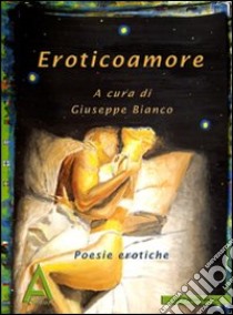 Eroticoamore libro di Bianco G. (cur.)