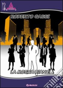 La mosca bianca libro di Gassi Roberto