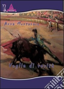 Voglia di verità libro di Montanaro Anna