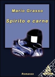 Spirito e carne libro di Grasso Mario