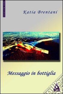 Messaggio in bottiglia. Una nuova indagine del commissario Volpi libro di Brentani Katia