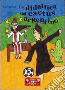 La didattica del cactus argentino libro di Sarteur Roger