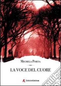 La voce del cuore libro di Porta Michela