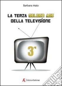 La terza golden age della televisione libro di Maio Barbara