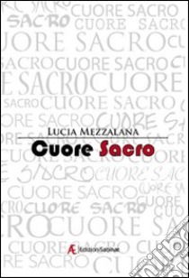 Cuore sacro libro di Mezzalana Lucia