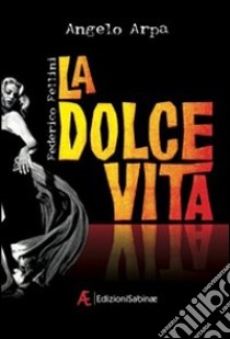 La dolce vita libro di Arpa Angelo