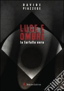 Luce e ombre. La farfalla nera libro di Piazzese Davide