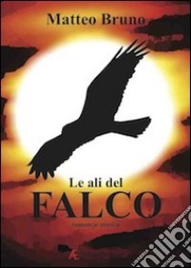 Le ali del falco libro di Bruno Matteo