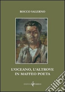 L'oceano, l'altrove in Maffeo poeta libro di Salerno Rocco