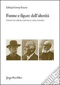 Forme e figure dell'alterità. Studi su De Amicis, Capuana e Camillo Boito libro di Comoy Fusaro Edwige