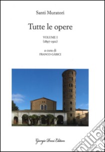 Tutte le opere. Vol. 1: 1897-1911 libro di Muratori Santi; Gabici F. (cur.)